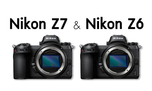 Nikon Z7 & Nikon Z6